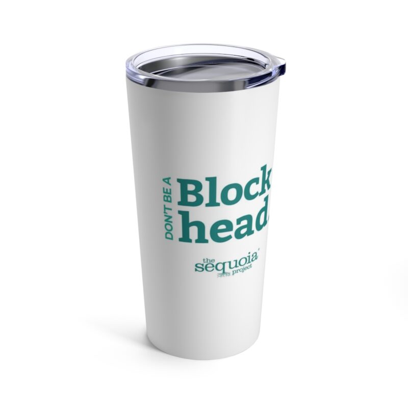 Don't Be A Blockhead - Tumbler, 20 oz